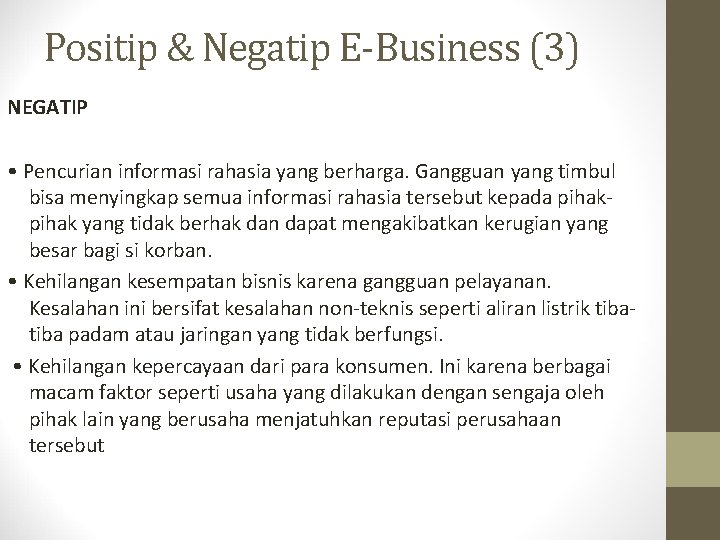 Positip & Negatip E-Business (3) NEGATIP • Pencurian informasi rahasia yang berharga. Gangguan yang