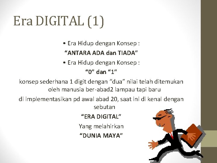 Era DIGITAL (1) • Era Hidup dengan Konsep : “ANTARA ADA dan TIADA” •