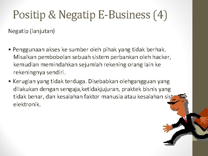 Positip & Negatip E-Business (4) Negatip (lanjutan) • Penggunaan akses ke sumber oleh pihak
