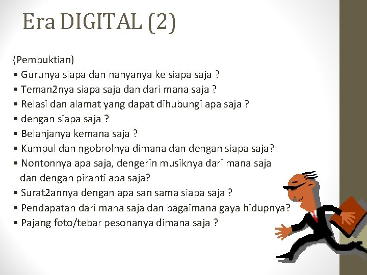 Era DIGITAL (2) (Pembuktian) • Gurunya siapa dan nanyanya ke siapa saja ? •