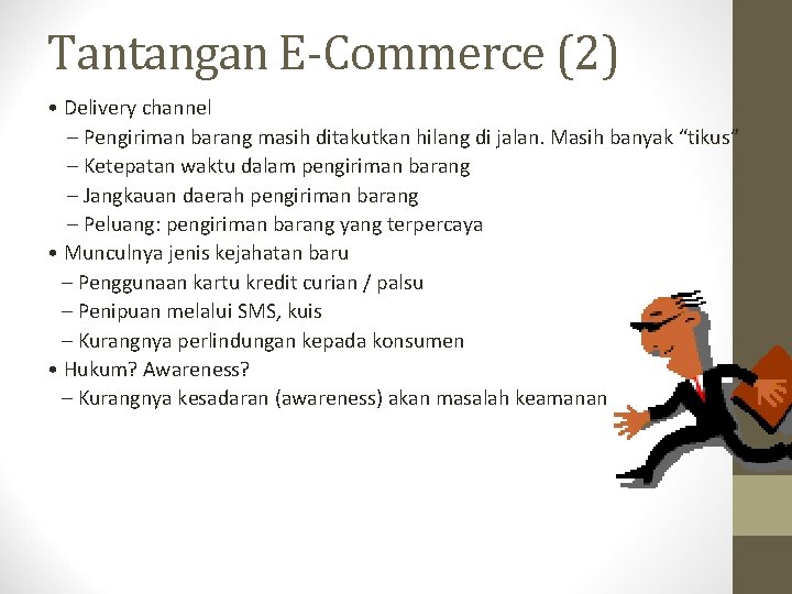 Tantangan E-Commerce (2) • Delivery channel – Pengiriman barang masih ditakutkan hilang di jalan.
