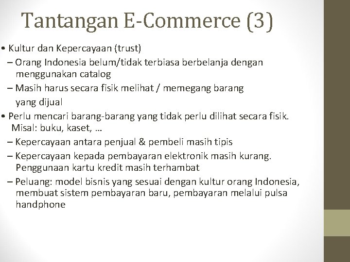 Tantangan E-Commerce (3) • Kultur dan Kepercayaan (trust) – Orang Indonesia belum/tidak terbiasa berbelanja