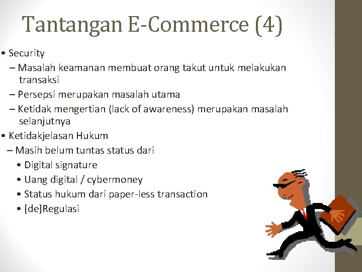 Tantangan E-Commerce (4) • Security – Masalah keamanan membuat orang takut untuk melakukan transaksi