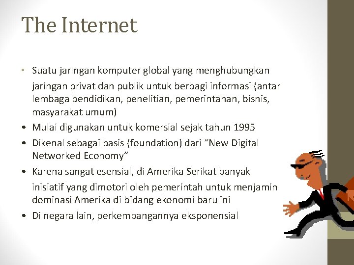 The Internet • Suatu jaringan komputer global yang menghubungkan jaringan privat dan publik untuk