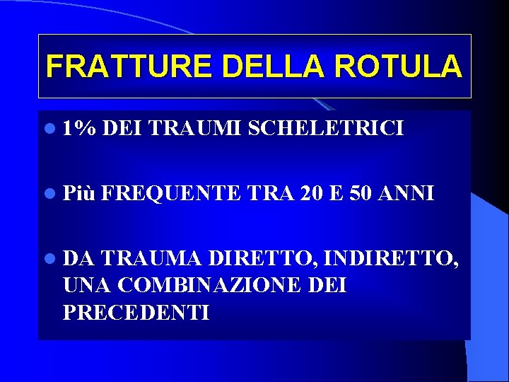 FRATTURE DELLA ROTULA l 1% DEI TRAUMI SCHELETRICI l Più FREQUENTE TRA 20 E