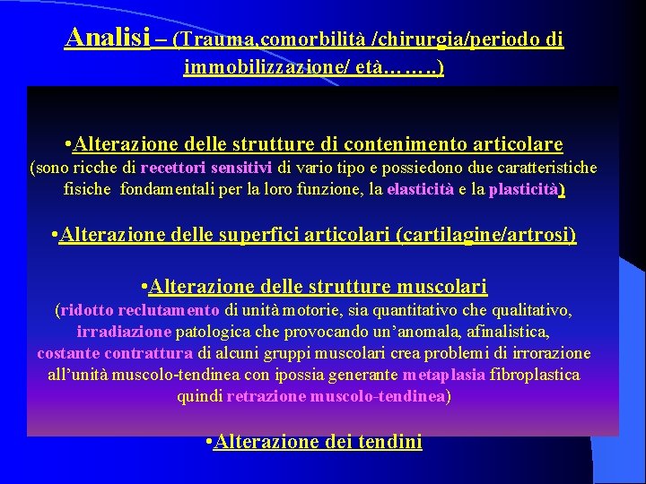 Analisi – (Trauma, comorbilità /chirurgia/periodo di immobilizzazione/ età……. . ) • Alterazione delle strutture
