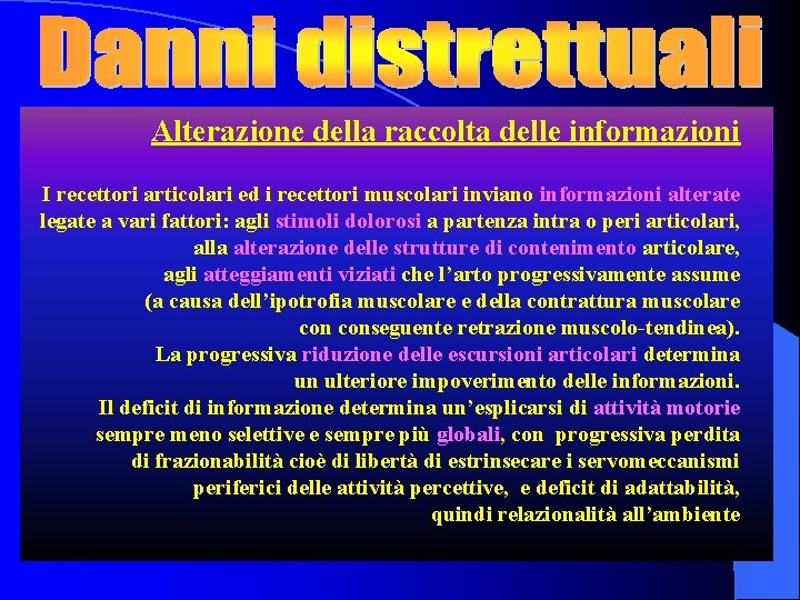 Alterazione della raccolta delle informazioni I recettori articolari ed i recettori muscolari inviano informazioni