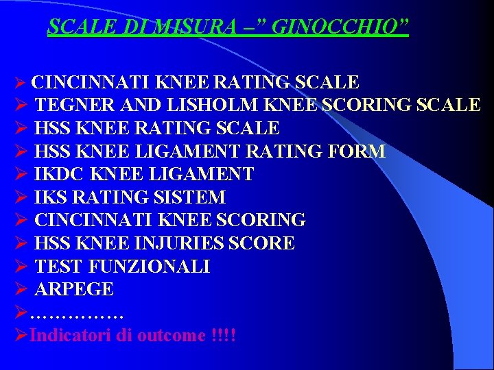 SCALE DI MISURA –” GINOCCHIO” Ø CINCINNATI KNEE RATING SCALE Ø TEGNER AND LISHOLM