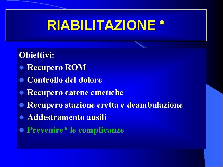 RIABILITAZIONE * Obiettivi: l Recupero ROM l Controllo del dolore l Recupero catene cinetiche