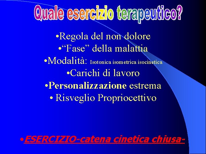  • Regola del non dolore • “Fase” della malattia • Modalità: Isotonica isometrica
