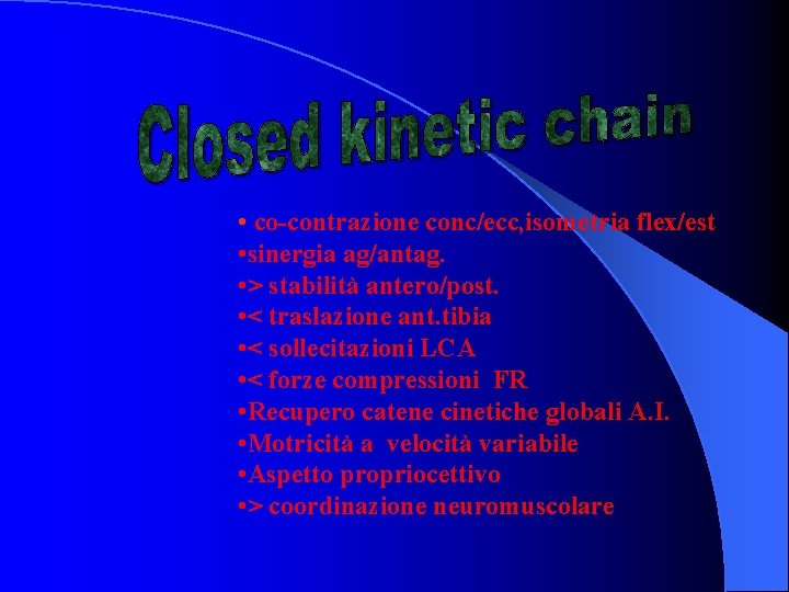  • co-contrazione conc/ecc, isometria flex/est • sinergia ag/antag. • > stabilità antero/post. •