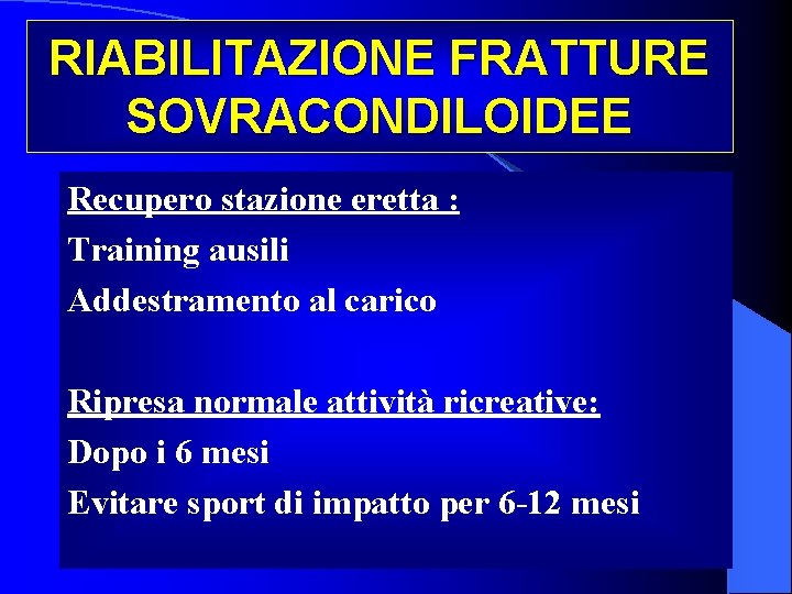 RIABILITAZIONE FRATTURE SOVRACONDILOIDEE Recupero stazione eretta : Training ausili Addestramento al carico Ripresa normale
