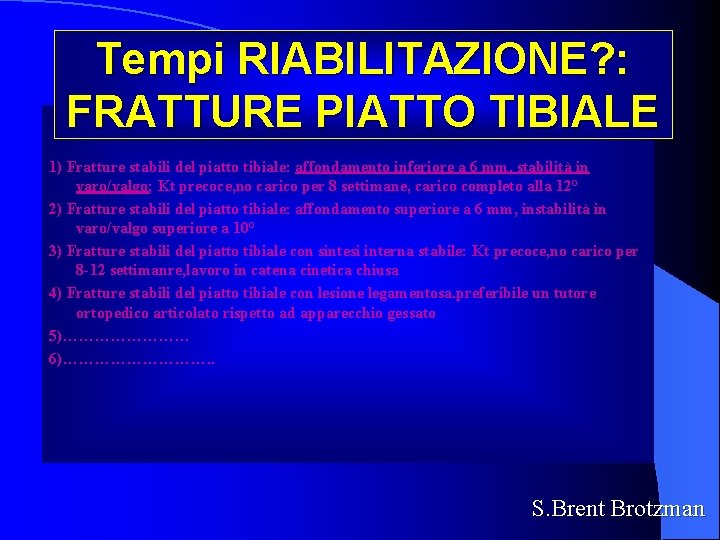 Tempi RIABILITAZIONE? : FRATTURE PIATTO TIBIALE 1) Fratture stabili del piatto tibiale: affondamento inferiore