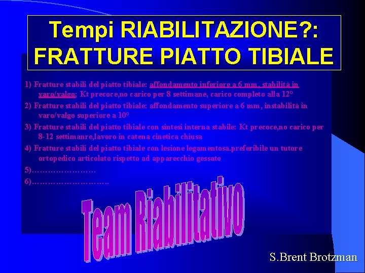 Tempi RIABILITAZIONE? : FRATTURE PIATTO TIBIALE 1) Fratture stabili del piatto tibiale: affondamento inferiore