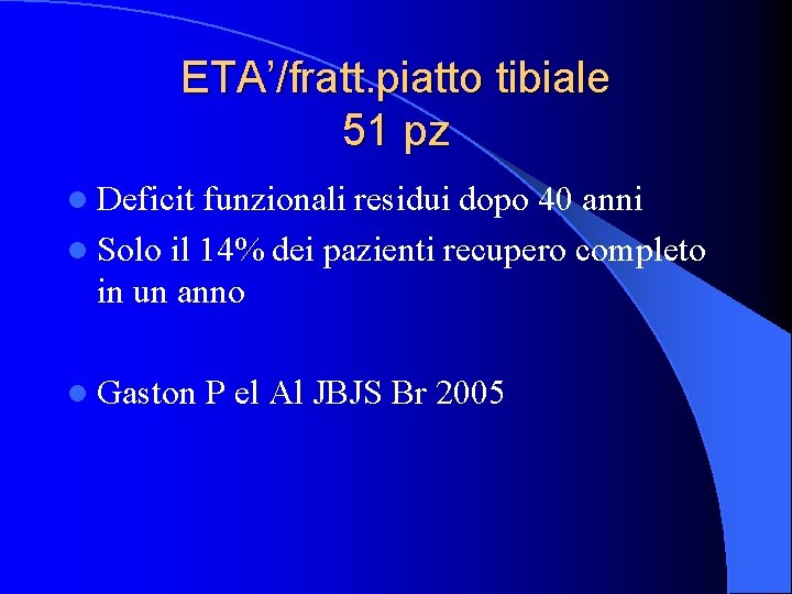 ETA’/fratt. piatto tibiale 51 pz l Deficit funzionali residui dopo 40 anni l Solo