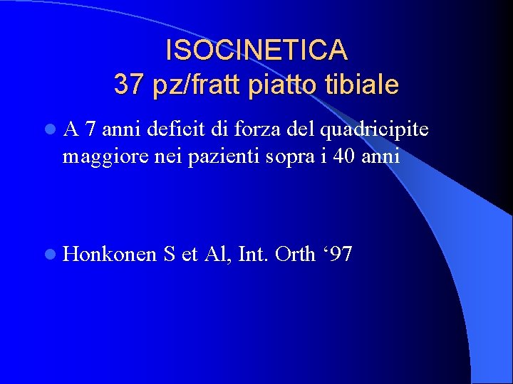 ISOCINETICA 37 pz/fratt piatto tibiale l. A 7 anni deficit di forza del quadricipite