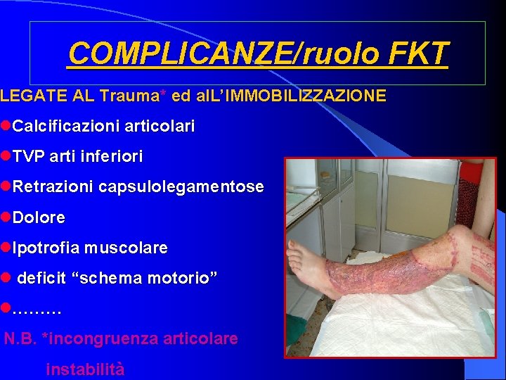 COMPLICANZE/ruolo FKT LEGATE AL Trauma* ed al. L’IMMOBILIZZAZIONE l. Calcificazioni articolari l. TVP arti