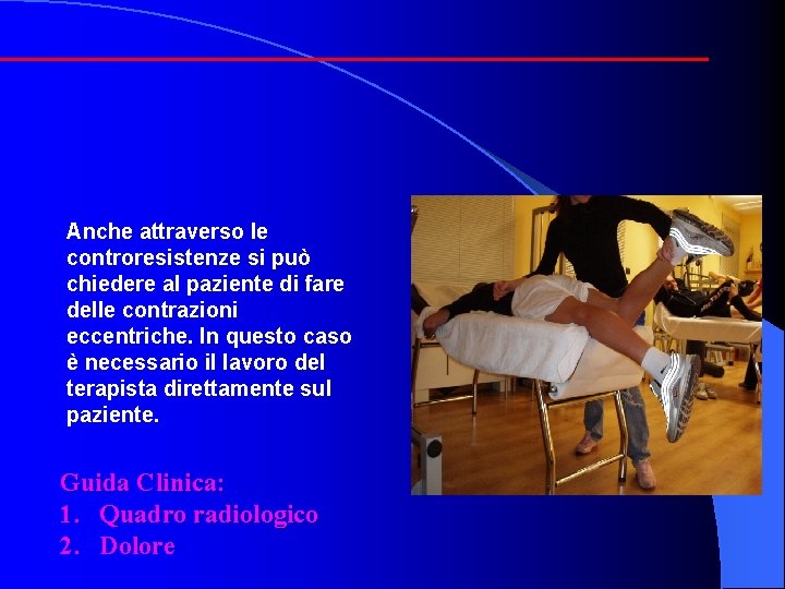 Anche attraverso le controresistenze si può chiedere al paziente di fare delle contrazioni eccentriche.