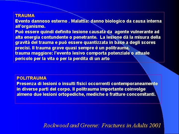 TRAUMA Evento dannoso esterno. Malattia: danno biologico da causa interna all’organismo. Può essere quindi