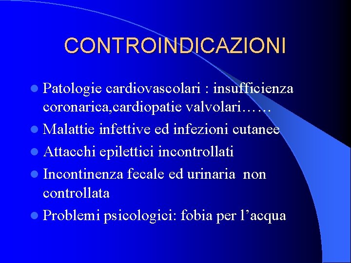 CONTROINDICAZIONI l Patologie cardiovascolari : insufficienza coronarica, cardiopatie valvolari…… l Malattie infettive ed infezioni