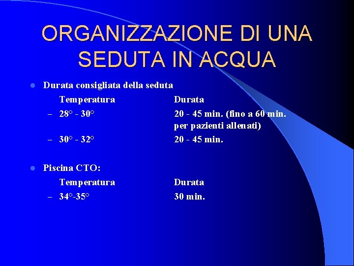 ORGANIZZAZIONE DI UNA SEDUTA IN ACQUA l Durata consigliata della seduta Temperatura Durata –