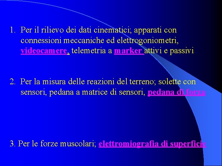 1. Per il rilievo dei dati cinematici; apparati connessioni meccaniche ed elettrogoniometri, videocamere, telemetria