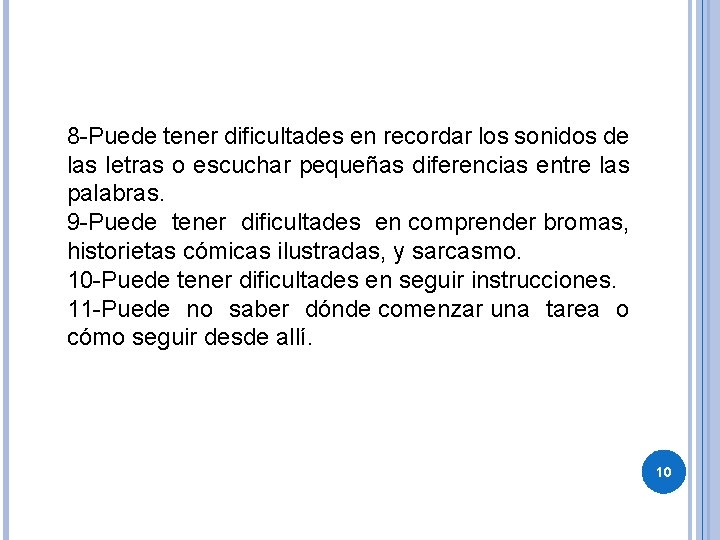 8 -Puede tener dificultades en recordar los sonidos de las letras o escuchar pequeñas