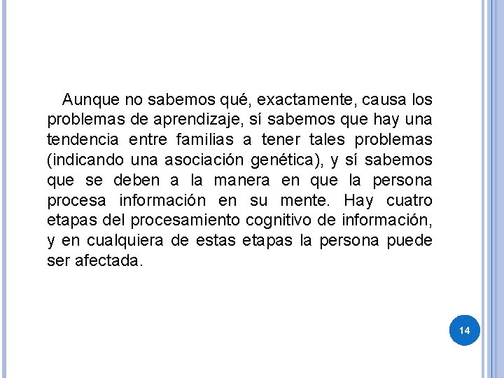  Aunque no sabemos qué, exactamente, causa los problemas de aprendizaje, sí sabemos que