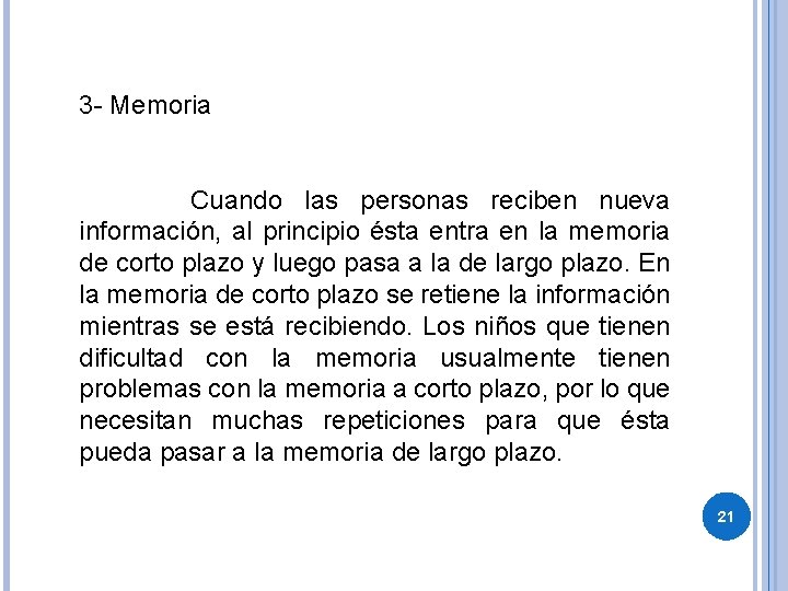 3 - Memoria Cuando las personas reciben nueva información, al principio ésta entra en