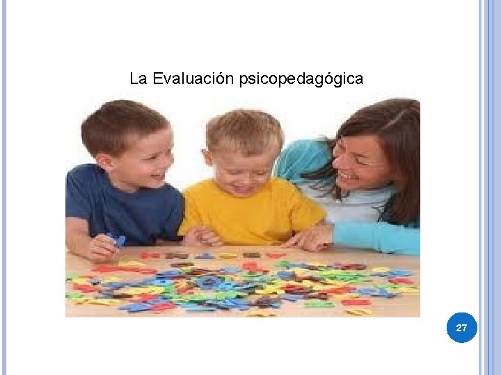 La Evaluación psicopedagógica 27 