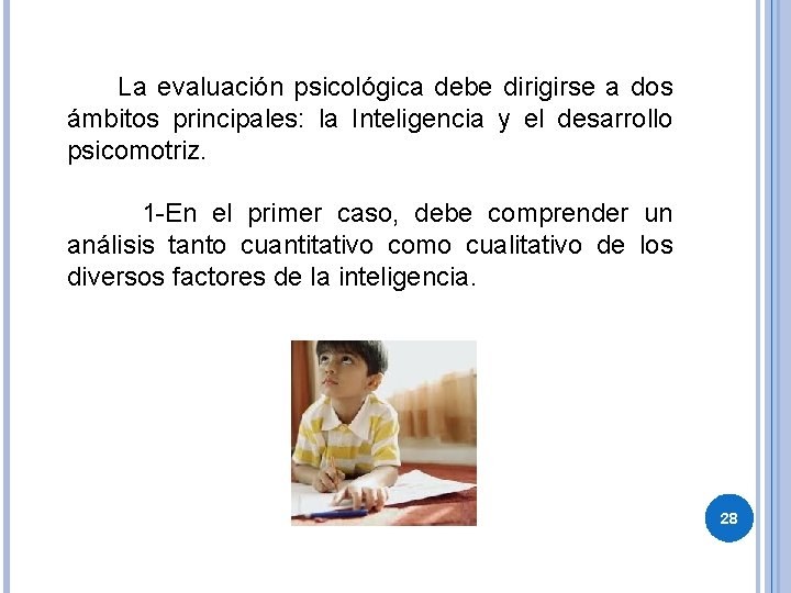  La evaluación psicológica debe dirigirse a dos ámbitos principales: la Inteligencia y el