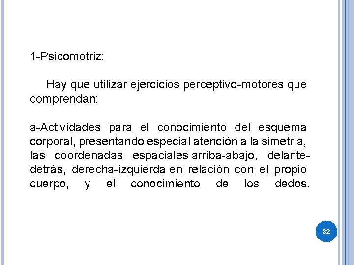 1 -Psicomotriz: Hay que utilizar ejercicios perceptivo-motores que comprendan: a-Actividades para el conocimiento del