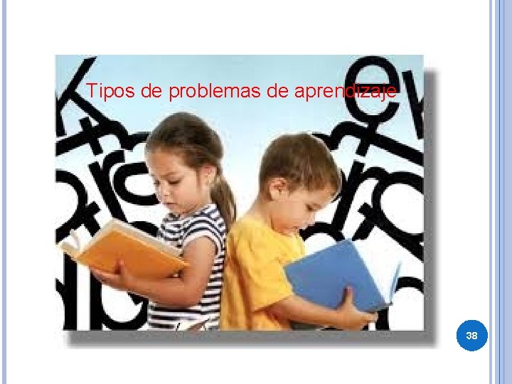 Tipos de problemas de aprendizaje 38 