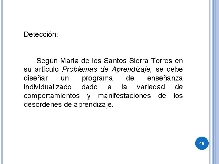 Detección: Según María de los Santos Sierra Torres en su artículo Problemas de Aprendizaje,