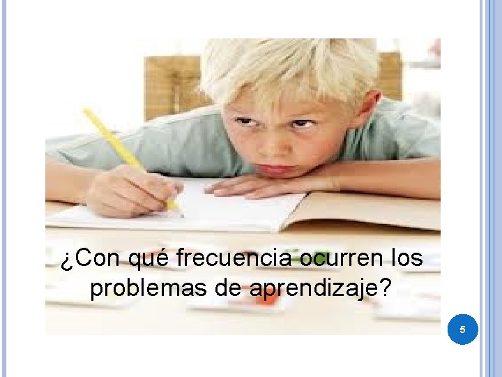 ¿Con qué frecuencia ocurren los problemas de aprendizaje? 5 