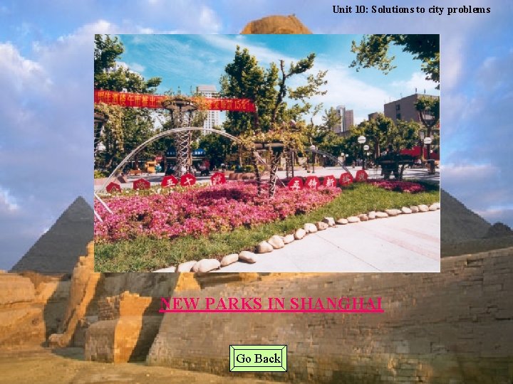 Unit 10: Solutions to city problems NEW PARKS IN SHANGHAI Go Back 