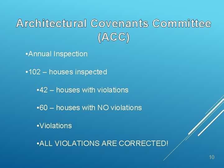 Architectural Covenants Committee (ACC) • Annual Inspection • 102 – houses inspected • 42