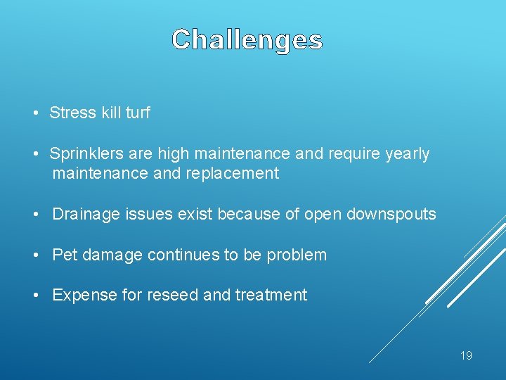 Challenges • Stress kill turf • Sprinklers are high maintenance and require yearly maintenance