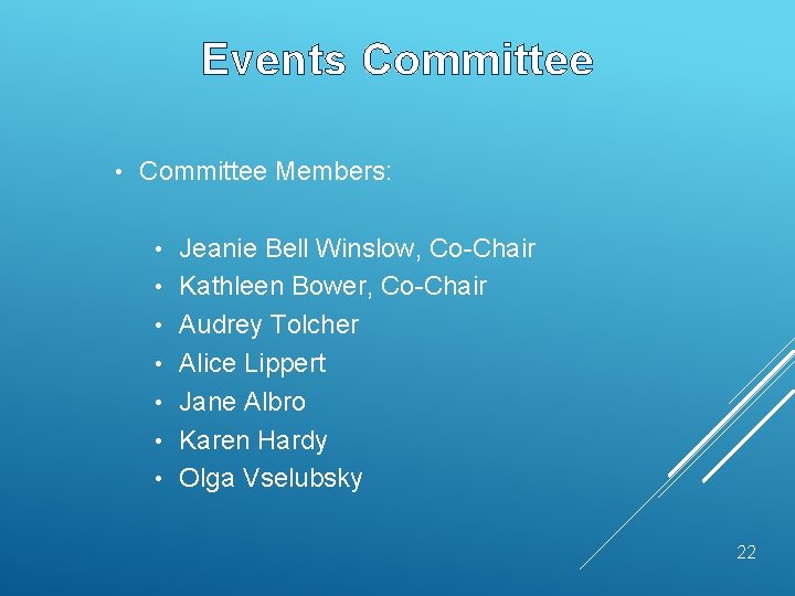 Events Committee • Committee Members: • • Jeanie Bell Winslow, Co-Chair Kathleen Bower, Co-Chair