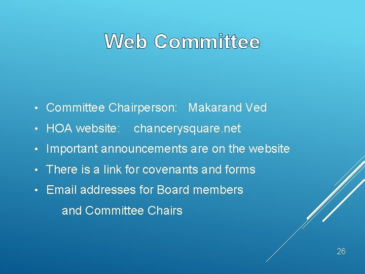 Web Committee • Committee Chairperson: Makarand Ved • HOA website: • Important announcements are
