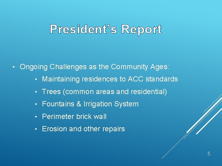 President’s Report • Ongoing Challenges as the Community Ages: • Maintaining residences to ACC