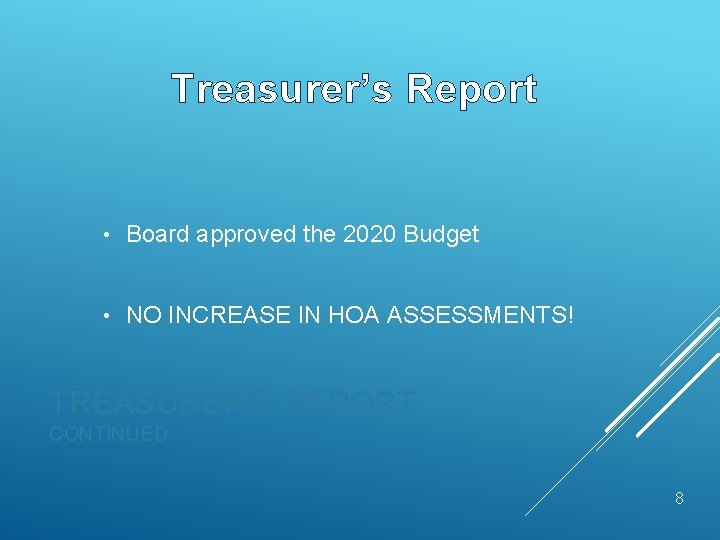 Treasurer’s Report • Board approved the 2020 Budget • NO INCREASE IN HOA ASSESSMENTS!