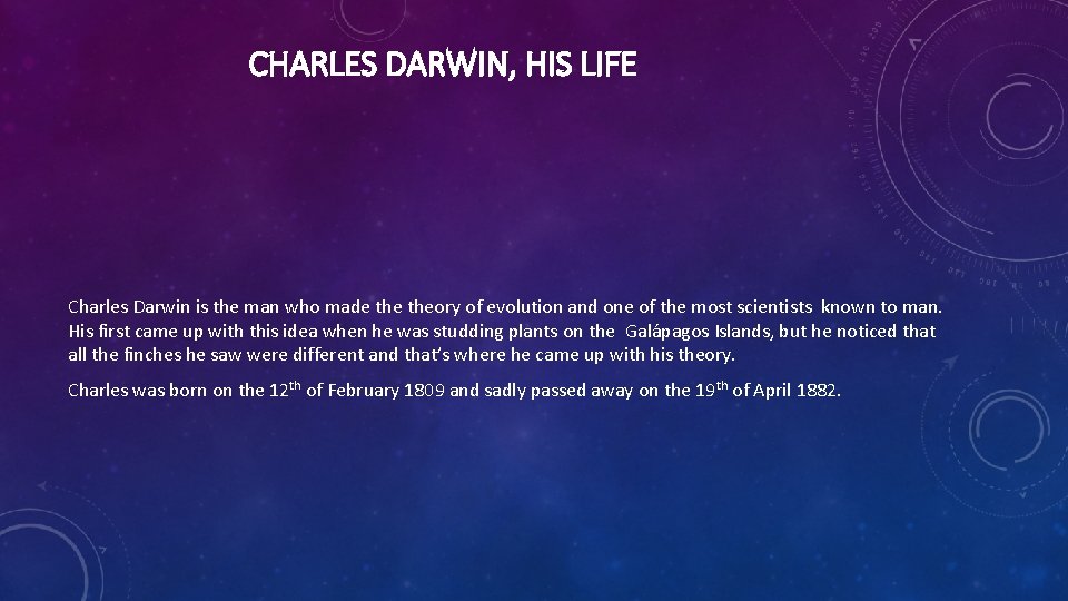 CHARLES DARWIN, HIS LIFE Charles Darwin is the man who made theory of evolution