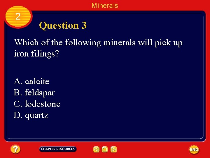 Minerals 2 Question 3 Which of the following minerals will pick up iron filings?