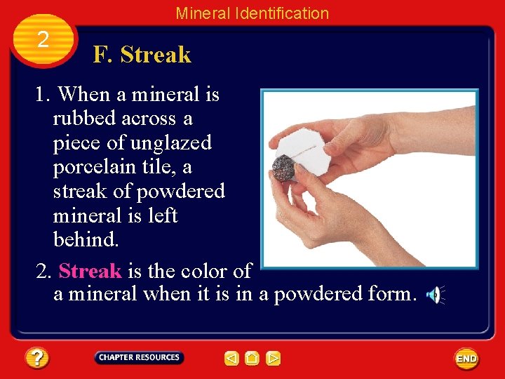 Mineral Identification 2 F. Streak 1. When a mineral is rubbed across a piece