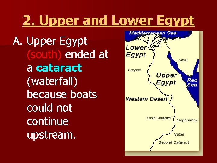2. Upper and Lower Egypt A. Upper Egypt (south) ended at a cataract (waterfall)