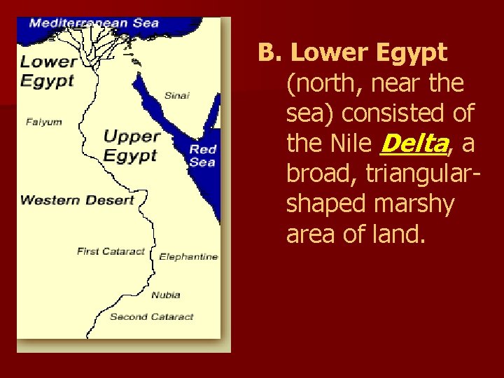 B. Lower Egypt (north, near the sea) consisted of the Nile Delta, a broad,