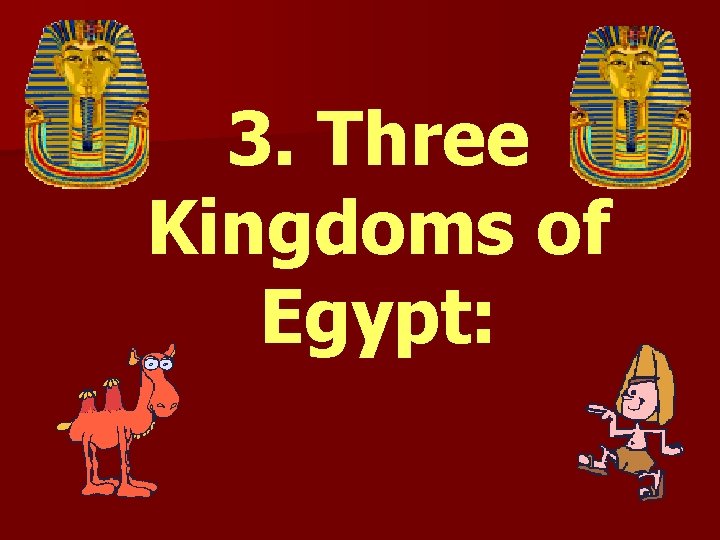 3. Three Kingdoms of Egypt: 