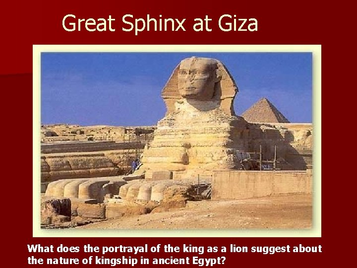 Great Sphinx at Giza What does the portrayal of the king as a lion