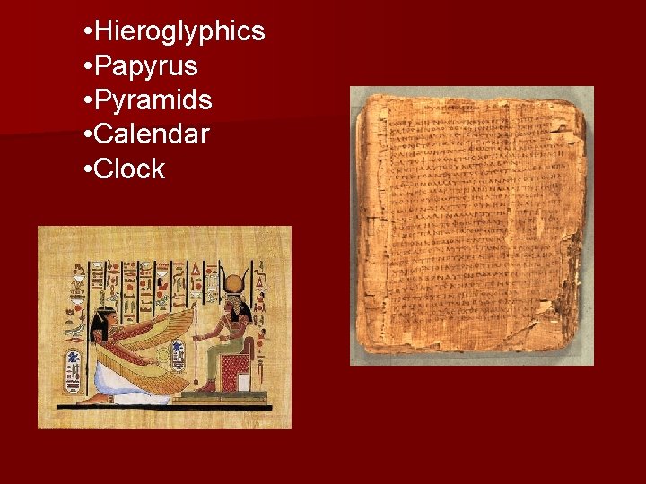  • Hieroglyphics • Papyrus • Pyramids • Calendar • Clock 